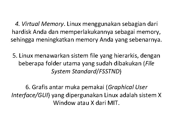 4. Virtual Memory. Linux menggunakan sebagian dari hardisk Anda dan memperlakukannya sebagai memory, sehingga 4. Virtual Memory. Linux menggunakan sebagian dari hardisk Anda dan memperlakukannya sebagai memory, sehingga