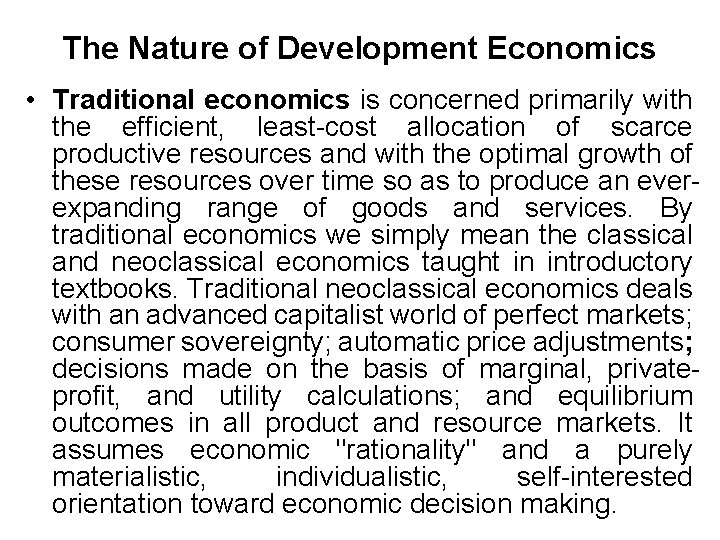 The Nature of Development Economics • Traditional economics is concerned primarily with the efficient,