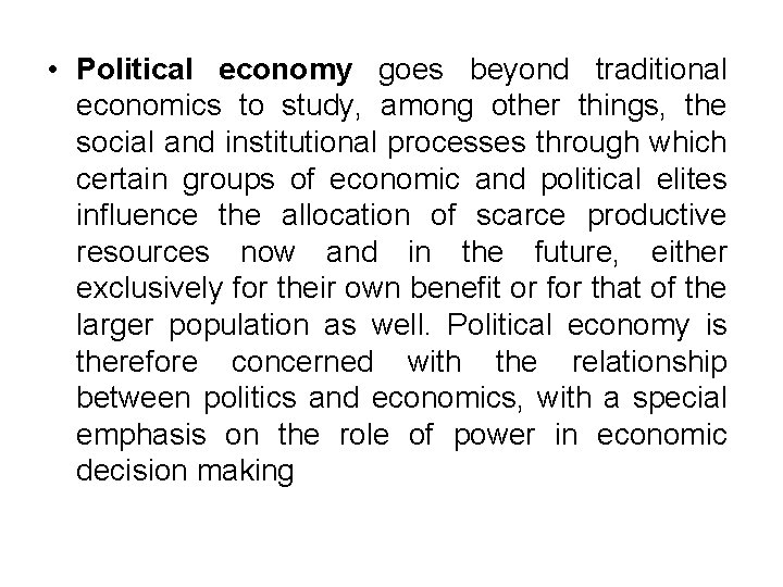  • Political economy goes beyond traditional economics to study, among other things, the