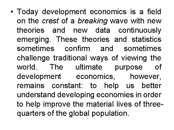  • Today development economics is a field on the crest of a breaking