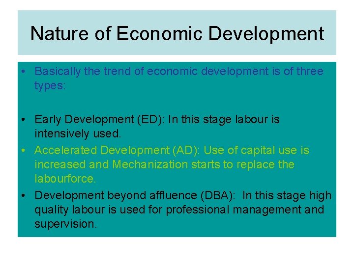 Nature of Economic Development • Basically the trend of economic development is of three