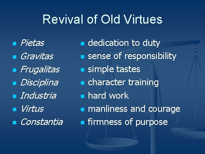 Revival of Old Virtues n n n n Pietas Gravitas Frugalitas Disciplina Industria Virtus