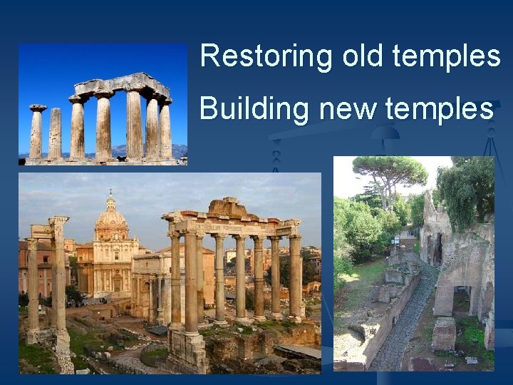 Restoring old temples Building new temples 