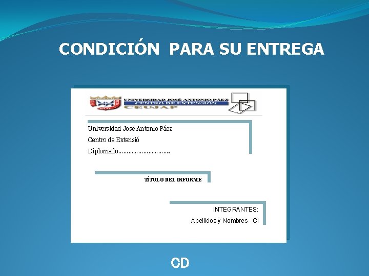 CONDICIÓN PARA SU ENTREGA Universidad José Antonio Páez Centro de Extensió Diplomado……………. TÍTULO DEL