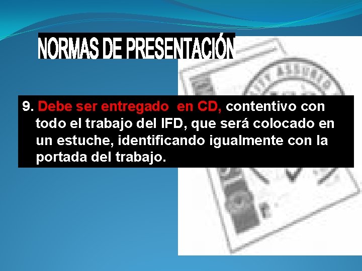 9. Debe ser entregado en CD, contentivo con todo el trabajo del IFD, que