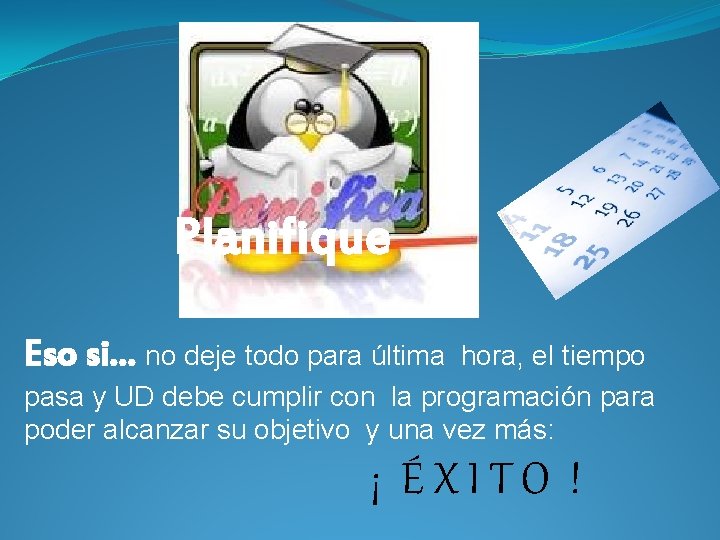 Planifique Eso si… no deje todo para última hora, el tiempo pasa y UD