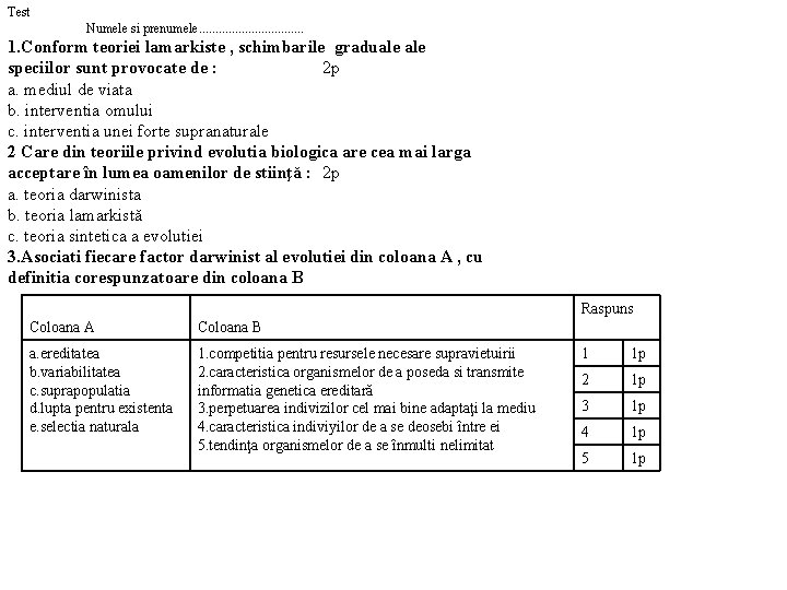 Test Numele si prenumele. . . . 1. Conform teoriei lamarkiste , schimbarile graduale