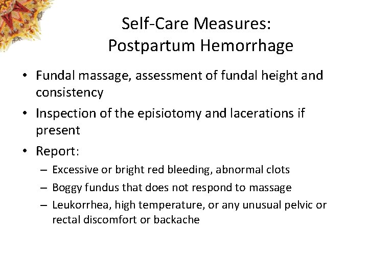 Self-Care Measures: Postpartum Hemorrhage • Fundal massage, assessment of fundal height and consistency •