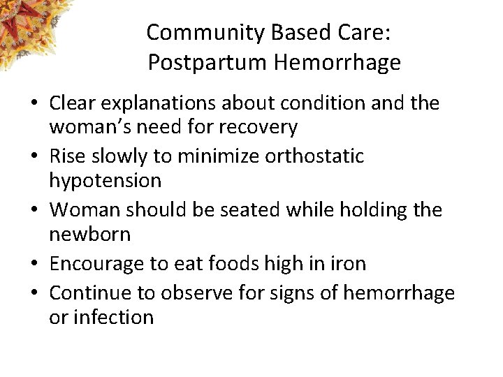 Community Based Care: Postpartum Hemorrhage • Clear explanations about condition and the woman’s need