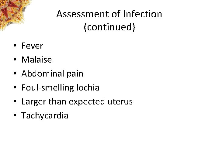 Assessment of Infection (continued) • • • Fever Malaise Abdominal pain Foul-smelling lochia Larger