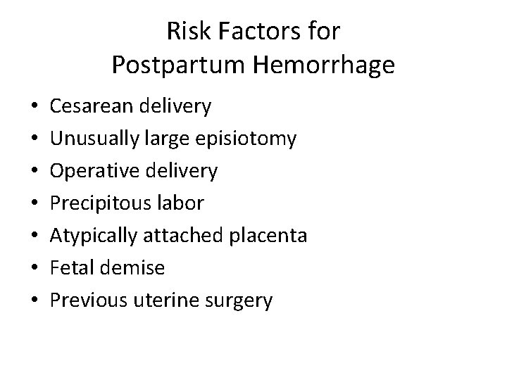 Risk Factors for Postpartum Hemorrhage • • Cesarean delivery Unusually large episiotomy Operative delivery