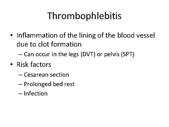 Thrombophlebitis • Inflammation of the lining of the blood vessel due to clot formation