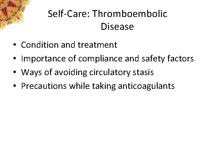 Self-Care: Thromboembolic Disease • • Condition and treatment Importance of compliance and safety factors