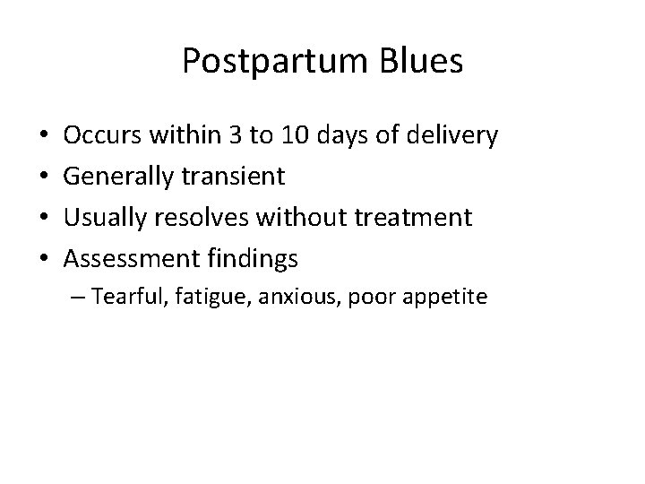 Postpartum Blues • • Occurs within 3 to 10 days of delivery Generally transient