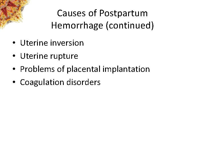 Causes of Postpartum Hemorrhage (continued) • • Uterine inversion Uterine rupture Problems of placental