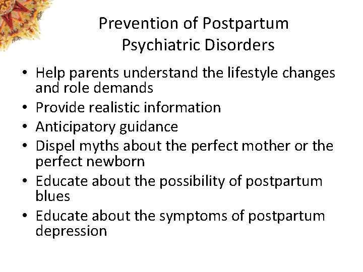 Prevention of Postpartum Psychiatric Disorders • Help parents understand the lifestyle changes and role