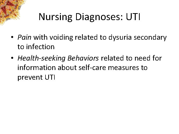 Nursing Diagnoses: UTI • Pain with voiding related to dysuria secondary to infection •
