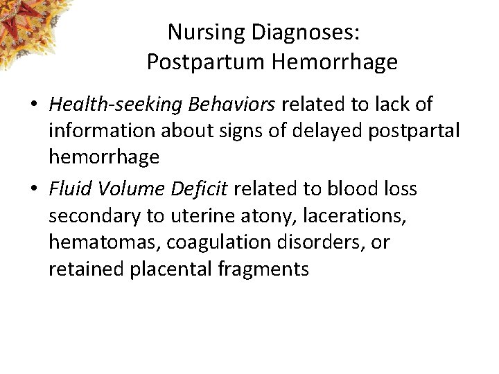 Nursing Diagnoses: Postpartum Hemorrhage • Health-seeking Behaviors related to lack of information about signs