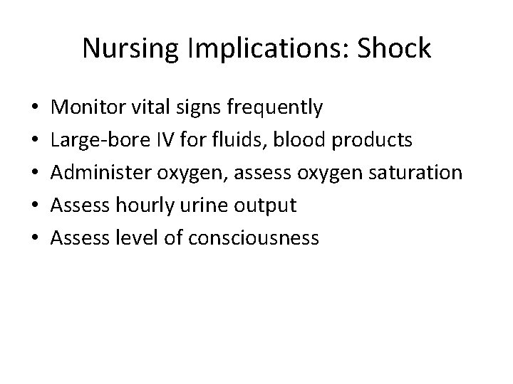 Nursing Implications: Shock • • • Monitor vital signs frequently Large-bore IV for fluids,