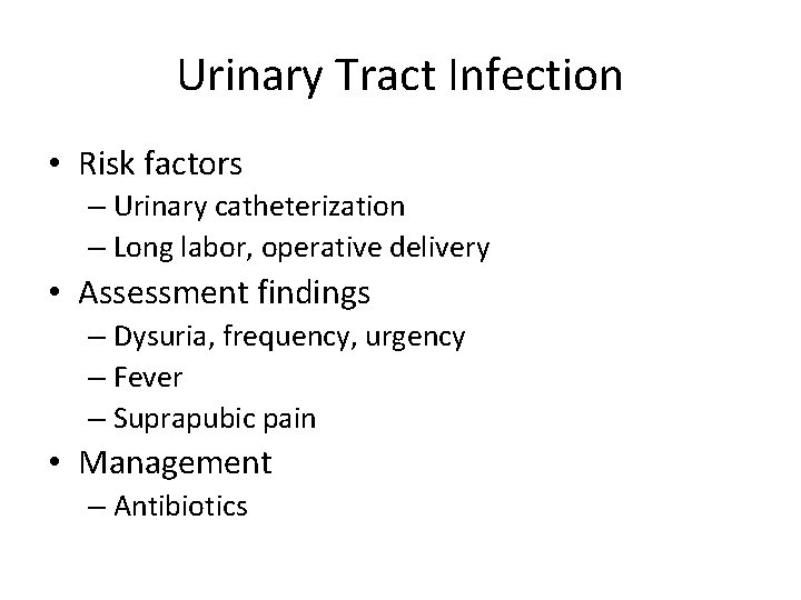 Urinary Tract Infection • Risk factors – Urinary catheterization – Long labor, operative delivery