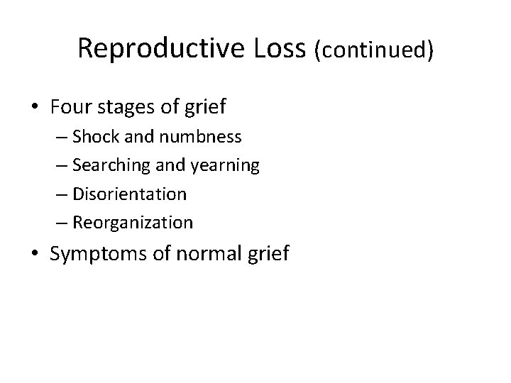 Reproductive Loss (continued) • Four stages of grief – Shock and numbness – Searching