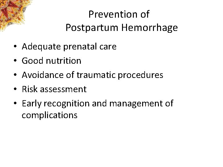 Prevention of Postpartum Hemorrhage • • • Adequate prenatal care Good nutrition Avoidance of