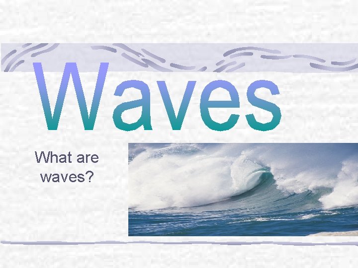 What are waves? 