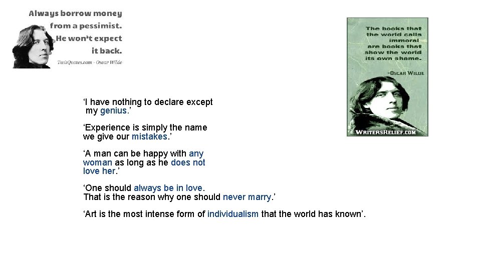 ‘I have nothing to declare except my genius. ’ ‘Experience is simply the name ‘I have nothing to declare except my genius. ’ ‘Experience is simply the name
