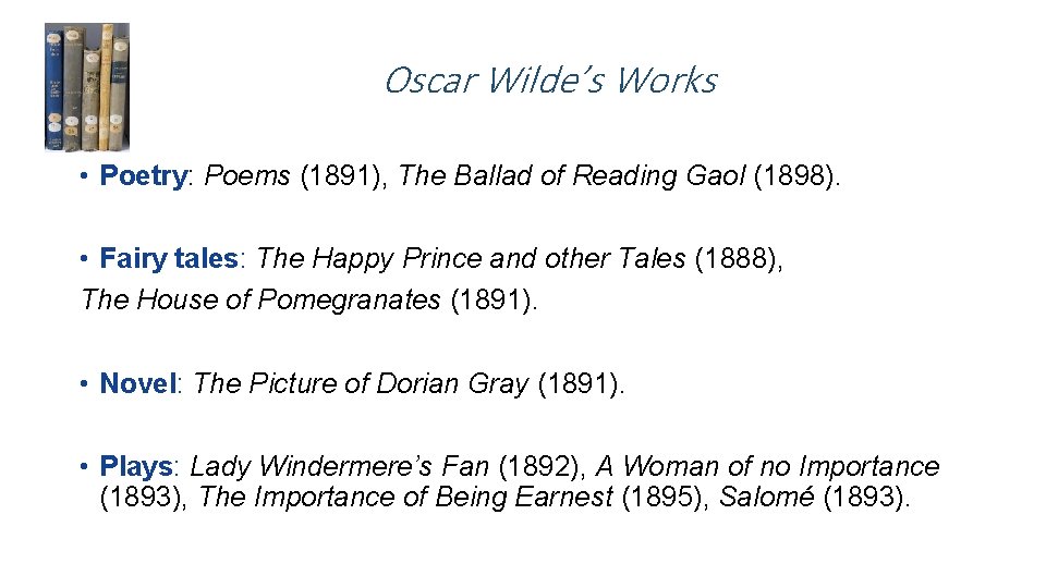 Oscar Wilde’s Works • Poetry: Poems (1891), The Ballad of Reading Gaol (1898). • Oscar Wilde’s Works • Poetry: Poems (1891), The Ballad of Reading Gaol (1898). •