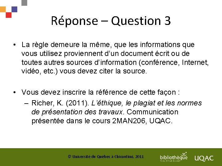 Réponse – Question 3 • La règle demeure la même, que les informations que