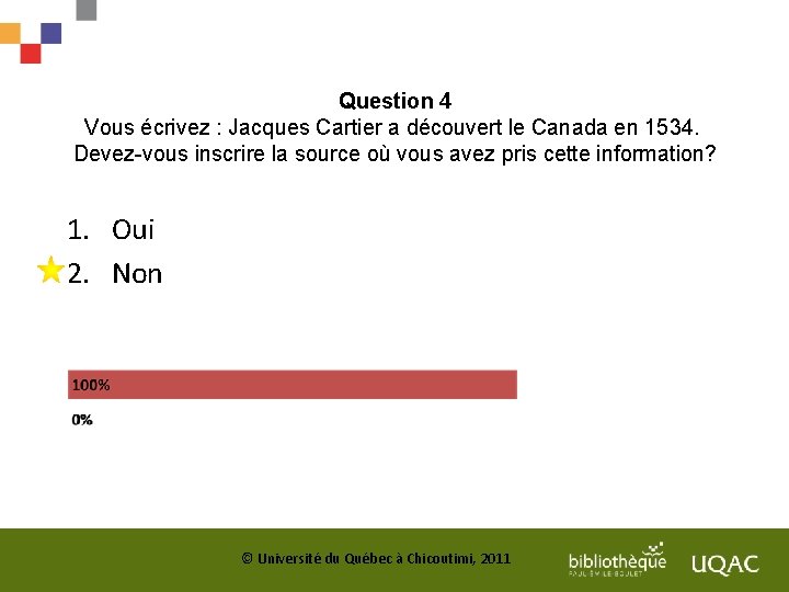 Question 4 Vous écrivez : Jacques Cartier a découvert le Canada en 1534. Devez-vous