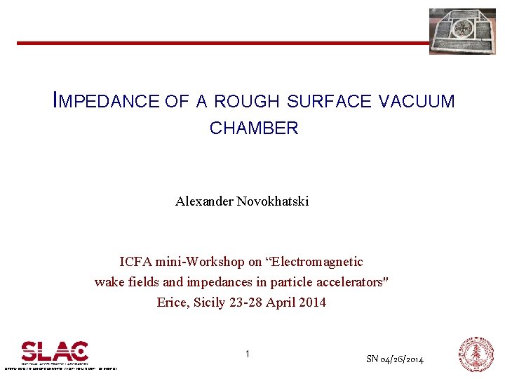 IMPEDANCE OF A ROUGH SURFACE VACUUM CHAMBER Alexander Novokhatski ICFA mini-Workshop on “Electromagnetic wake