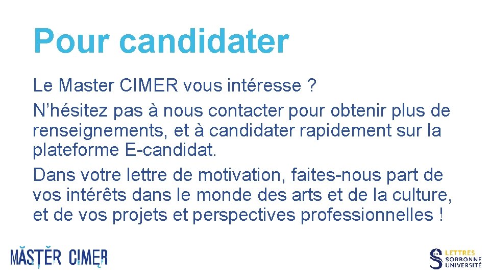 Pour candidater Le Master CIMER vous intéresse ? N’hésitez pas à nous contacter pour