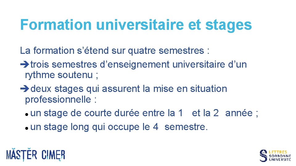 Formation universitaire et stages La formation s’étend sur quatre semestres : trois semestres d’enseignement