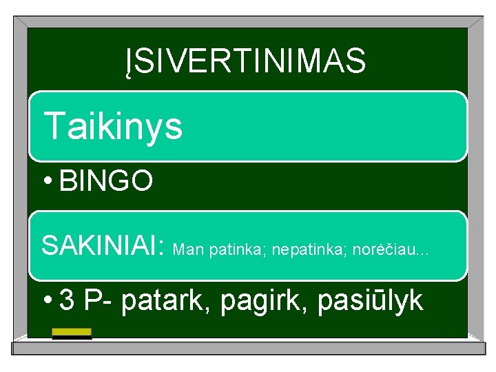 ĮSIVERTINIMAS Taikinys • BINGO SAKINIAI: Man patinka; nepatinka; norėčiau. . . • 3 P-