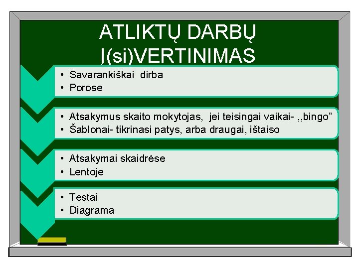 ATLIKTŲ DARBŲ Į(si)VERTINIMAS • Savarankiškai dirba • Porose • Atsakymus skaito mokytojas, jei teisingai