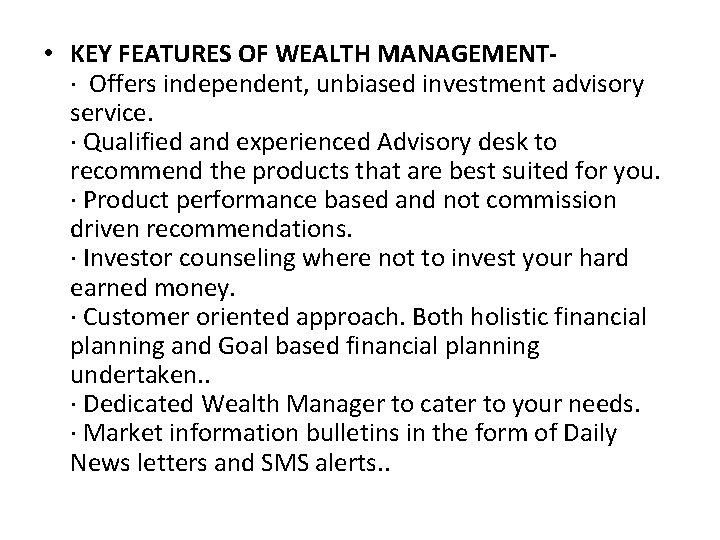 • KEY FEATURES OF WEALTH MANAGEMENT· Offers independent, unbiased investment advisory service. · • KEY FEATURES OF WEALTH MANAGEMENT· Offers independent, unbiased investment advisory service. ·