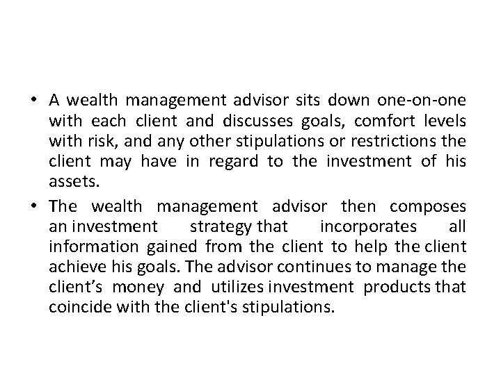 • A wealth management advisor sits down one-on-one with each client and discusses • A wealth management advisor sits down one-on-one with each client and discusses