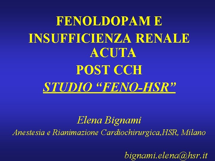 FENOLDOPAM E INSUFFICIENZA RENALE ACUTA POST CCH STUDIO “FENO-HSR” Elena Bignami Anestesia e Rianimazione