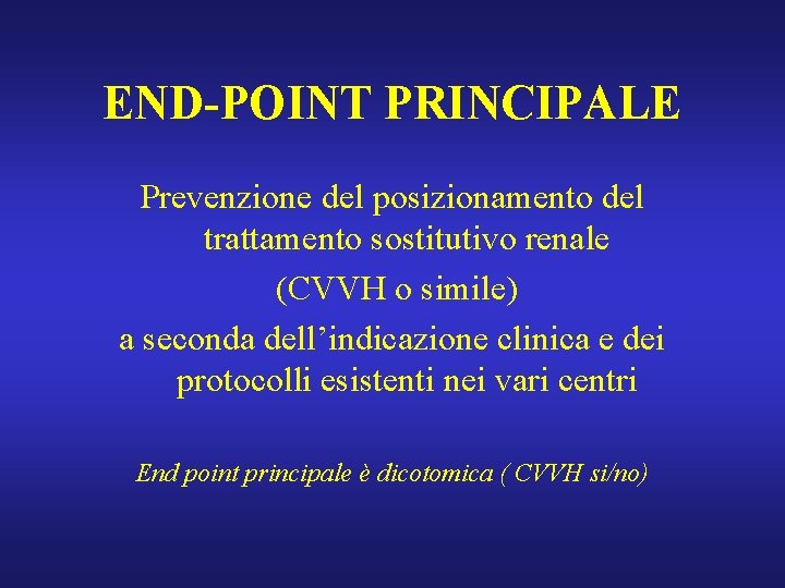 END-POINT PRINCIPALE Prevenzione del posizionamento del trattamento sostitutivo renale (CVVH o simile) a seconda