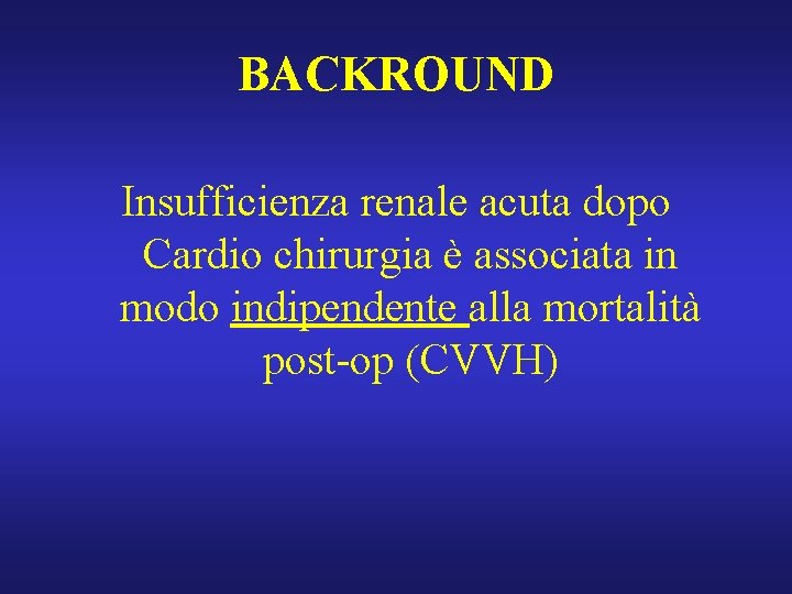 BACKROUND Insufficienza renale acuta dopo Cardio chirurgia è associata in modo indipendente alla mortalità