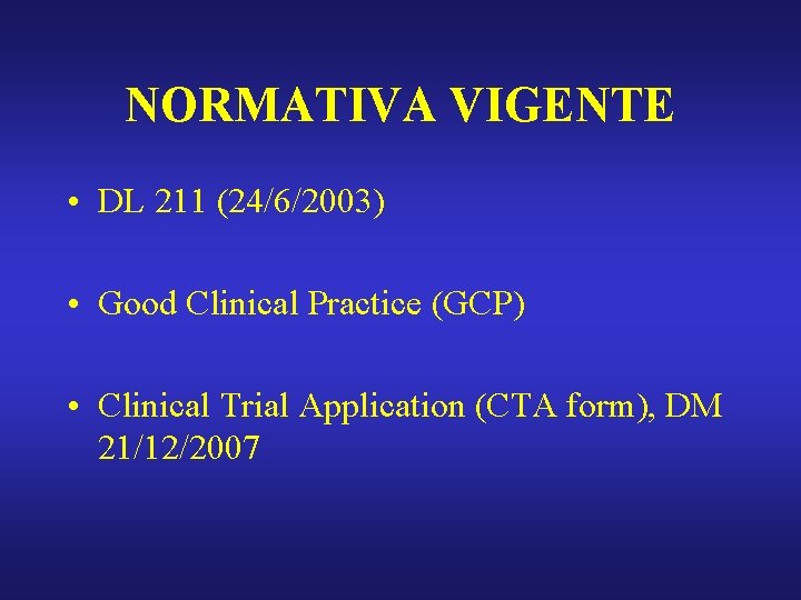 NORMATIVA VIGENTE • DL 211 (24/6/2003) • Good Clinical Practice (GCP) • Clinical Trial