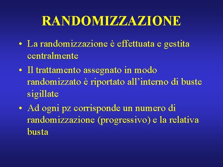 RANDOMIZZAZIONE • La randomizzazione è effettuata e gestita centralmente • Il trattamento assegnato in