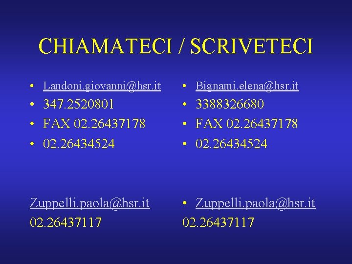 CHIAMATECI / SCRIVETECI • Landoni. giovanni@hsr. it • Bignami. elena@hsr. it • 347. 2520801