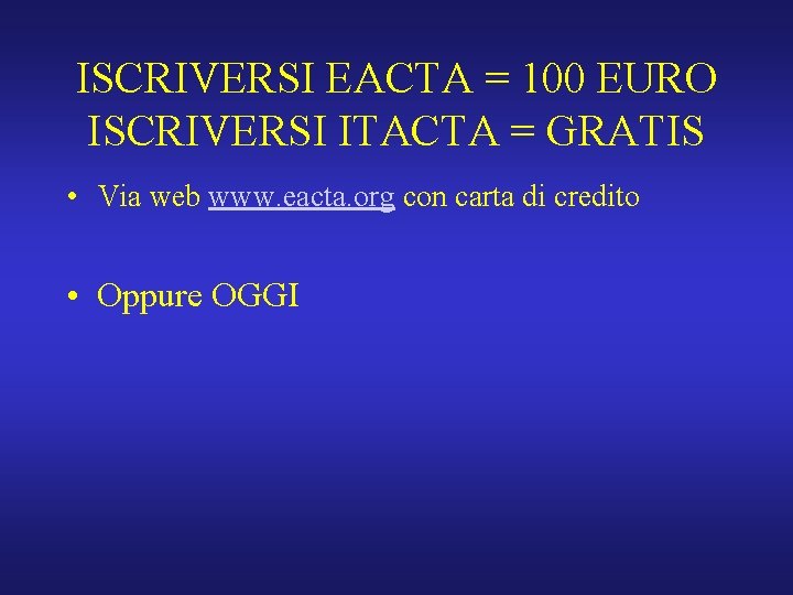 ISCRIVERSI EACTA = 100 EURO ISCRIVERSI ITACTA = GRATIS • Via web www. eacta.