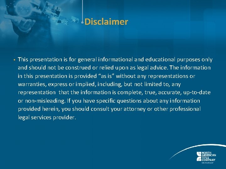 Disclaimer § This presentation is for general informational and educational purposes only and should