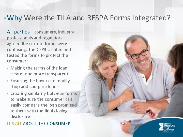 Why Were the TILA and RESPA Forms Integrated? All parties – consumers, industry professionals