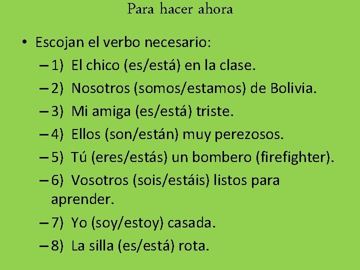 Para hacer ahora • Escojan el verbo necesario: – 1) El chico (es/está) en