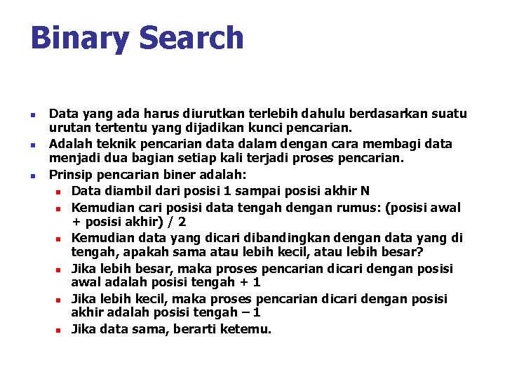 Binary Search n n n Data yang ada harus diurutkan terlebih dahulu berdasarkan suatu