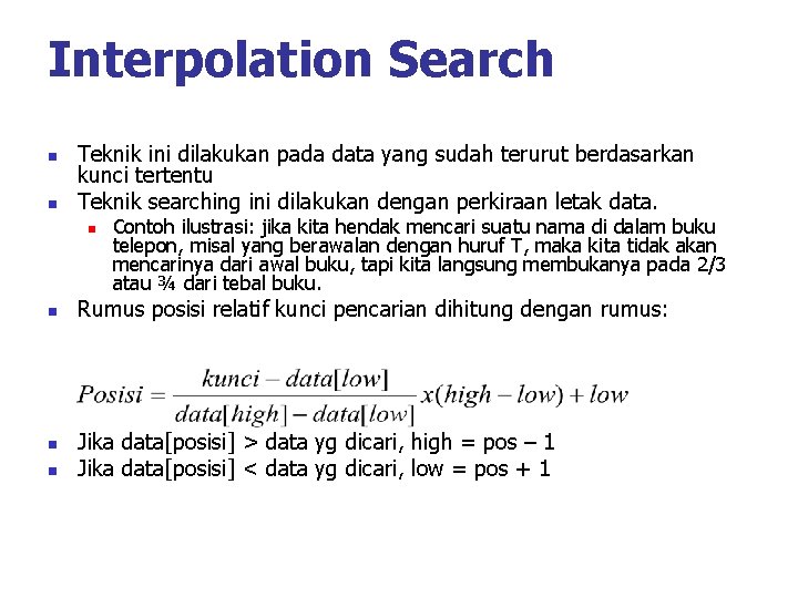 Interpolation Search n n Teknik ini dilakukan pada data yang sudah terurut berdasarkan kunci